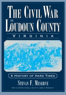 The Civil War in Loudoun County, Virginia: A History of Hard Times