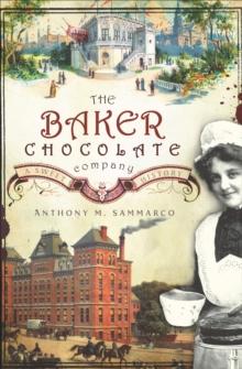 The Baker Chocolate Company : A Sweet History