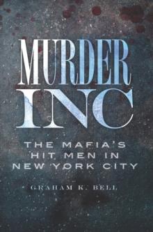 Murder, Inc. : The Mafia's Hit Men in New York City