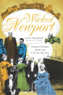 Wicked Newport : Sordid Stories from the City by the Sea