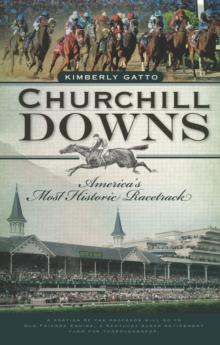 Churchill Downs : America's Most Historic Racetrack