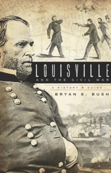 Louisville and the Civil War : A History & Guide