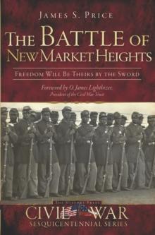 The Battle of New Market Heights: Freedom Will Be Theirs by the Sword