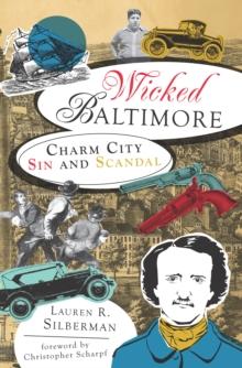 Wicked Baltimore : Charm City Sin and Scandal