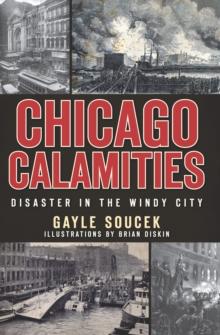 Chicago Calamities : Disaster in the Windy City