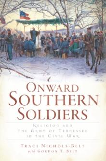 Onward Southern Soldiers : Religion and the Army of Tennessee in the Civil War