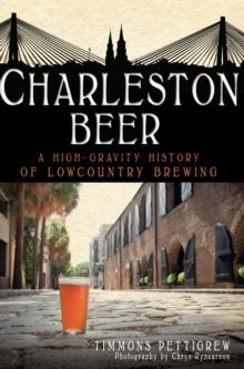 Charleston Beer : A High-Gravity History of Lowcountry Brewing