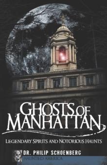 Ghosts of Manhattan : Legendary Spirits and Notorious Haunts