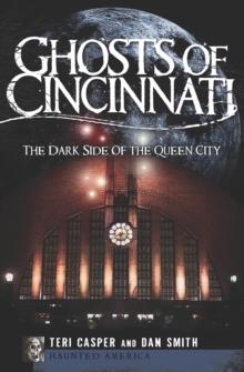 Ghosts of Cincinnati : The Dark Side of the Queen City