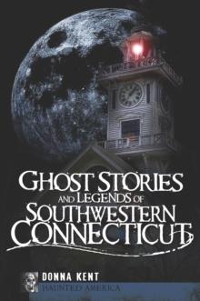 Ghost Stories and Legends of Southwestern Connecticut