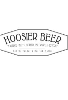 Hoosier Beer : Tapping into Indiana Brewing History