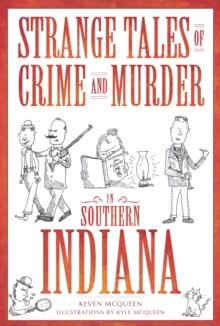 Strange Tales of Crime and Murder in Southern Indiana