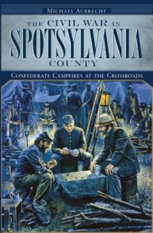 The Civil War in Spotsylvania County: Confederate Campfires at the Crossroads