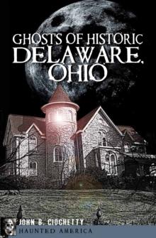 Ghosts of Historic Delaware, Ohio