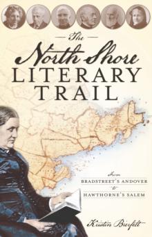 The North Shore Literary Trail: From Bradstreet's Andover to Hawthorne's Salem