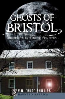 Ghosts of Bristol : Haunting Tales from the Twin Cities