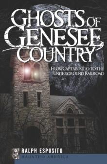 Ghosts of Genesee Country : From Captain Kidd to the Underground Railroad