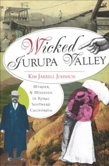 Wicked Jurupa Valley : Murder & Misdeeds in Rural Southern California