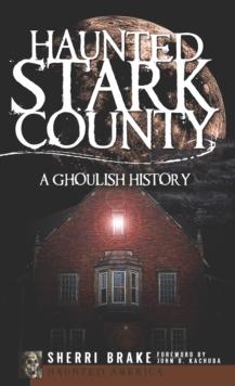 Haunted Stark County : A Ghoulish History