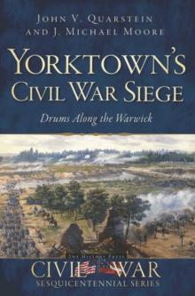 Yorktown's Civil War Siege : Drums Along the Warwick