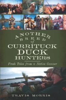 Another Breed of Currituck Duck Hunters : Fresh Tales from a Native Gunner