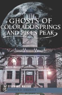 Ghosts of Colorado Springs and Pikes Peak