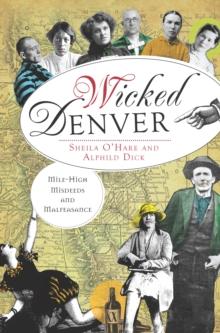 Wicked Denver : Mile-High Misdeeds and Malfeasance