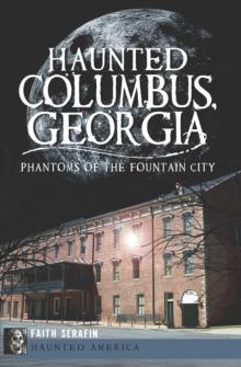 Haunted Columbus, Georgia : Phantoms of the Fountain City