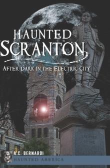 Haunted Scranton : After Dark in the Electric City