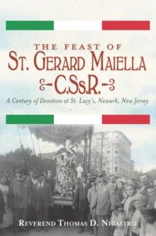 The Feast of St. Gerard Maiella, C.Ss.R. : A Century of Devotion at St. Lucy's, Newark