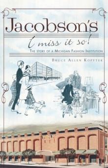 Jacobson's, I Miss It So! : The Story of a Michigan Fashion Institution