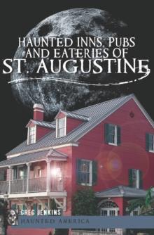 Haunted Inns, Pubs and Eateries of St. Augustine