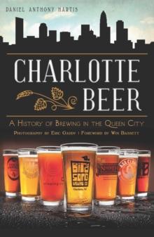 Charlotte Beer : A History of Brewing in the Queen City