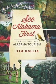 See Alabama First : The Story of Alabama Tourism