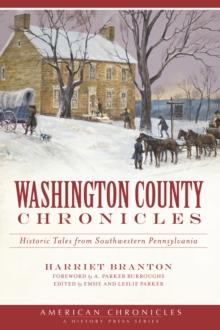 Washington County Chronicles : Historic Tales from Southwestern Pennsylvania