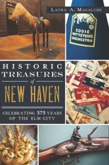 Historic Treasures of New Haven : Celebrating 375 Years of the Elm City