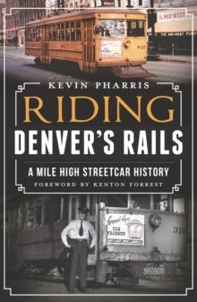 Riding Denver's Rails : A Mile-High Streetcar History