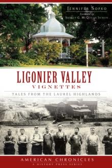 Ligonier Valley Vignettes : Tales from the Laurel Highlands