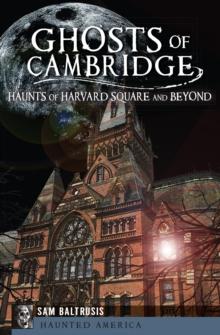 Ghosts of Cambridge : Haunts of Harvard Square and Beyond