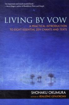 Living by Vow : a Practical Introduction to Eight Essential Zen Chants and Texts