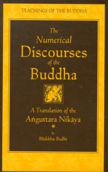 The Numerical Discourses of the Buddha : A Complete Translation of the Anguttara Nikaya