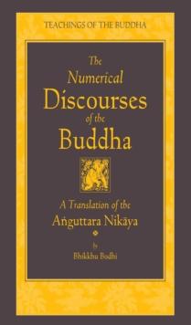 The Numerical Discourses of the Buddha : A Complete Translation of the Anguttara Nikaya