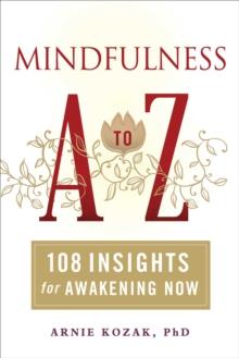 Mindfulness A to Z : 108 Insights for Awakening Now