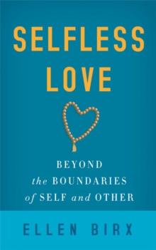 Selfless Love : Beyond the Boundaries of Self and Other