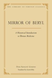 The Mirror of Beryl : A Historical Introduction to Tibetan Medicine