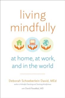 Living Mindfully : At Home, at Work, and in the World