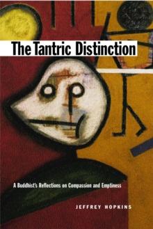 The Tantric Distinction : A Buddhist's Reflections on Compassion and Emptiness