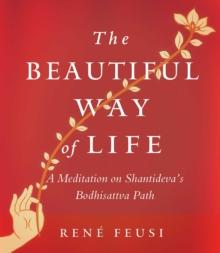 The Beautiful Way of Life : A Meditation on Shantideva's Bodhisattva Path