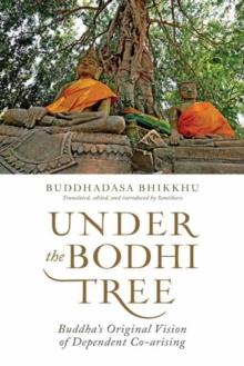 Under the Bodhi Tree : Buddha's Original Vision of Dependent Co-Arising