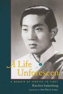 A Life Unforeseen : A Memoir of Service to Tibet